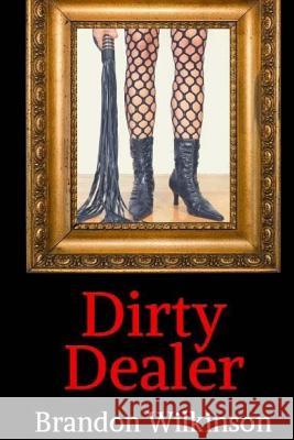 Dirty Dealer Brandon Wilkinson 9781530684489 Createspace Independent Publishing Platform - książka