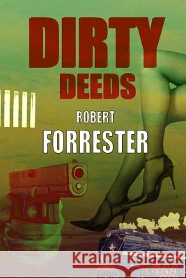 Dirty Deeds Robert Forrester 9781502724618 Createspace - książka