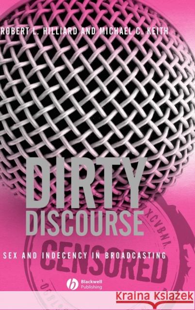 Dirty Discourse: Sex and Indecency in Broadcasting Hilliard, Robert L. 9781405157827 Wiley-Blackwell - książka