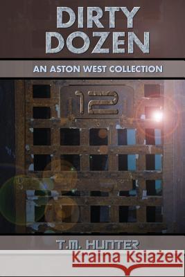 Dirty Dozen: An Aston West Collection T. M. Hunter 9781503200821 Createspace - książka