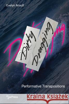 Dirty Dragging: Performative Transpositions Evelyn Annuß 9783837674750 Transcript Verlag - książka