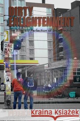 Dirty Enlightenment: The Inherent Perfection of Imperfection Peter Brown 9781484134849 Createspace - książka