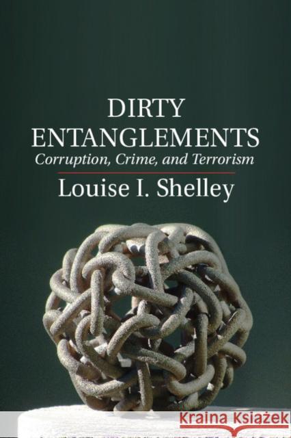 Dirty Entanglements: Corruption, Crime, and Terrorism Shelley, Louise I. 9781107015647 CAMBRIDGE UNIVERSITY PRESS - książka
