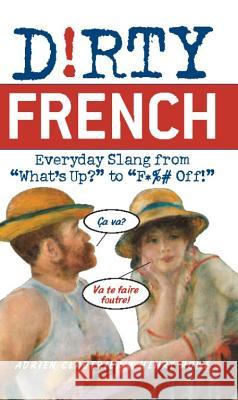 Dirty French: Everyday Slang from What's Up? to F*%# Off! Clautrier, Adrien 9781569756584 Ulysses Press - książka