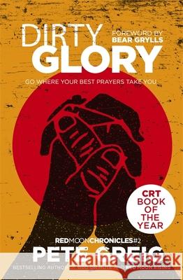 Dirty Glory: Go Where Your Best Prayers Take You (Red Moon Chronicles #2) Greig, Pete 9781473631717 John Murray Press - książka