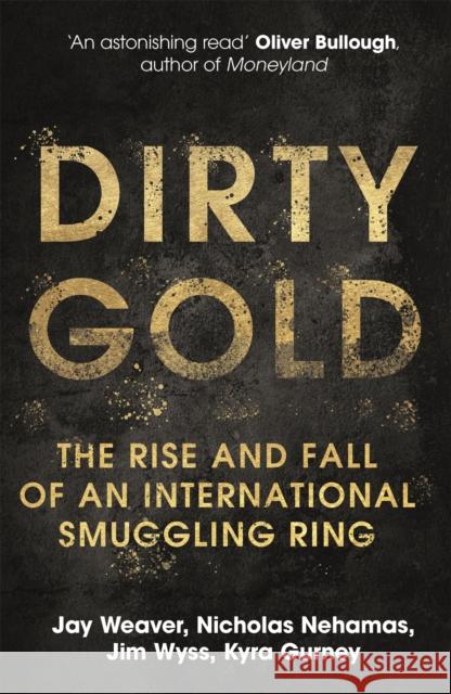 Dirty Gold: The Rise and Fall of an International Smuggling Ring JAY WEAVER 9781529345315 Hodder & Stoughton - książka