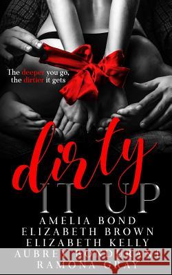 Dirty It Up Elizabeth Kelly Amelia Bond Elizabeth Brown 9781988826158 Ek Publishing Inc. - książka