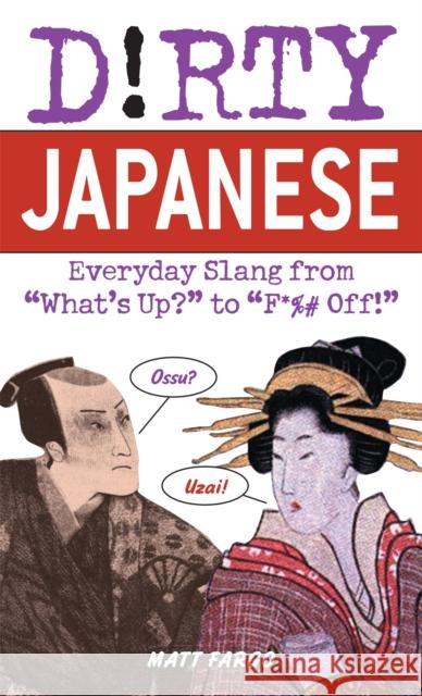 Dirty Japanese: Everyday Slang from 'What's Up? to 'F*%# Off Matt Fargo 9781569755655 Ulysses Press - książka