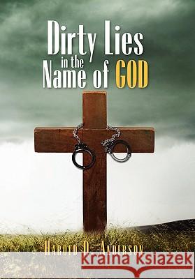 Dirty Lies in the Name of God Harold D. Anderson 9781456840549 Xlibris Corporation - książka