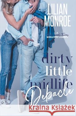 Dirty Little Midlife Debacle Lilian Monroe 9781922457639 Lilian Monroe - książka