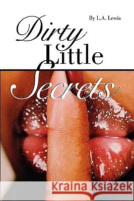 Dirty Little Secrets L. A. Lewis 9780615322001 L.A.Lewis - książka