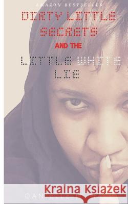 Dirty Little Secrets & the Little White Lie Danielle N. Hall 9781733941303 Vision to Fruition Publishing House - książka