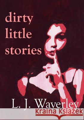 Dirty Little Stories L. J. Waverley 9780557696741 Lulu.com - książka