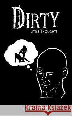 Dirty Little Thoughts Thomas Green 9781449065713 Authorhouse - książka