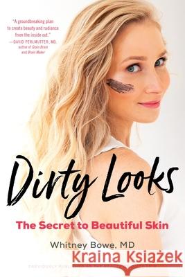 Dirty Looks: The Secret to Beautiful Skin Whitney Bowe 9780316509831 Little, Brown & Company - książka