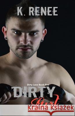Dirty Lust K. Renee 9781530914487 Createspace Independent Publishing Platform - książka