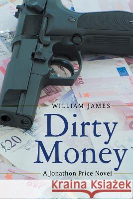 Dirty Money: A Jonathon Price Novel William James 9781491763308 iUniverse - książka