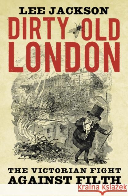 Dirty Old London: The Victorian Fight Against Filth Lee Jackson 9780300216110 Yale University Press - książka