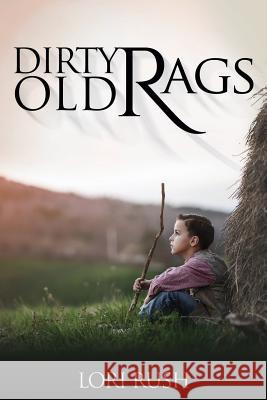 Dirty Old Rags Lori Rush 9781545668931 Xulon Press - książka