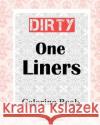 Dirty One Liners Coloring Book Shazza T. Jones 9781981834334 Createspace Independent Publishing Platform
