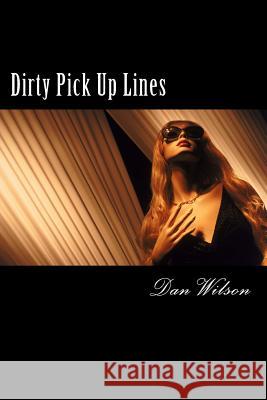 Dirty Pick Up Lines Dan Wilso 9781495311758 Createspace - książka
