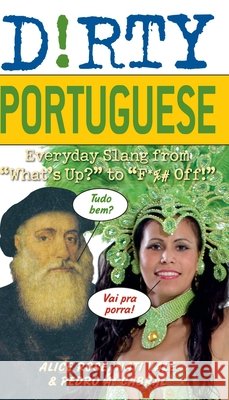 Dirty Portuguese: Everyday Slang from What's Up? to F*%# Off! Rose, Alice 9781569758236 Ulysses Press - książka