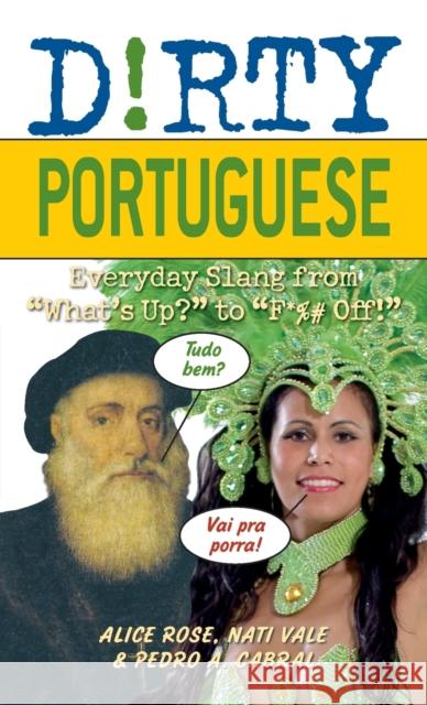 Dirty Portuguese: Everyday Slang from What's Up? to F*%# Off! Rose, Alice 9781569758236 Ulysses Press - książka