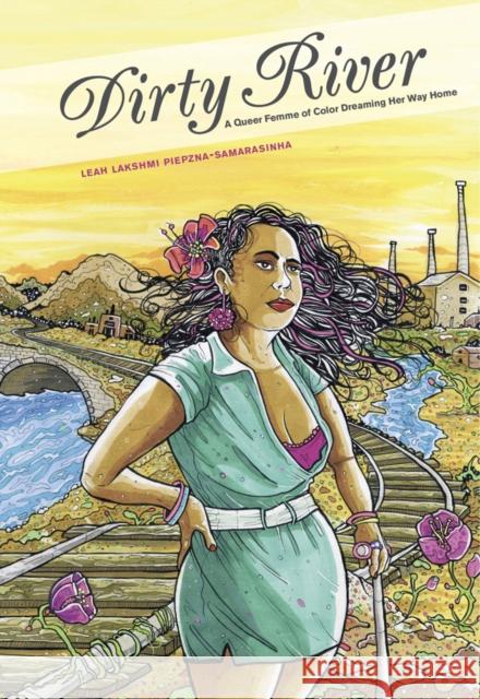 Dirty River: A Queer Femme of Color Dreaming Her Way Home Leah Lakshmi Piepzna-Samarasinha 9781551526003 Arsenal Pulp Press - książka