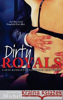 Dirty Royals (A Sexy Manhattan Fairytale: Part Three) Michelle A. Valentine 9781534625631 Createspace Independent Publishing Platform - książka