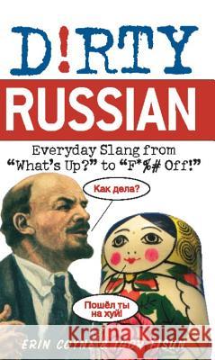 Dirty Russian: Everyday Slang from What's Up? to F*%# Off! Coyne, Erin 9781569757062  - książka