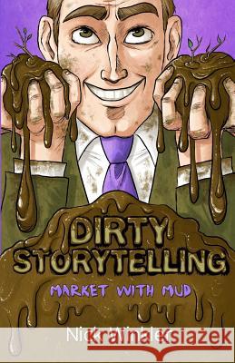 Dirty Storytelling: Market With Mud Winkler, Nick 9780985789121 Winkler Group - książka