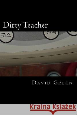 Dirty Teacher MR David E. Green 9781482322712 Createspace - książka