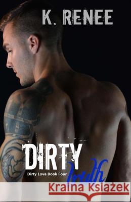Dirty Truth K. Renee 9781530895267 Createspace Independent Publishing Platform - książka