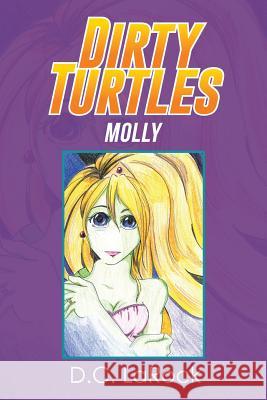 Dirty Turtles: Molly D C Larock 9781524559519 Xlibris - książka