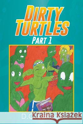 Dirty Turtles: Part 1 Larock, D. C. 9781493147014 Xlibris Corporation - książka