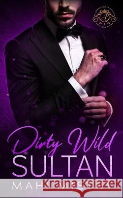 Dirty Wild Sultan: A Steamy and Erotic Billionaire Royal Romance Mahi Mistry 9789354579097 Mahi Mistry - książka