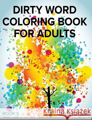 Dirty Word Coloring Book For Adults - Vol. 3 Potash, Jason 9781533492685 Createspace Independent Publishing Platform - książka