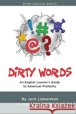 Dirty Words: An English Learner's Guide to American Profanity Justin DeFreitas Jack Lieberman 9781790272389 Independently Published - książka