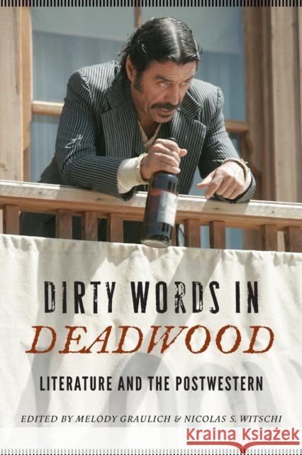 Dirty Words in Deadwood: Literature and the Postwestern Graulich, Melody 9780803264748  - książka