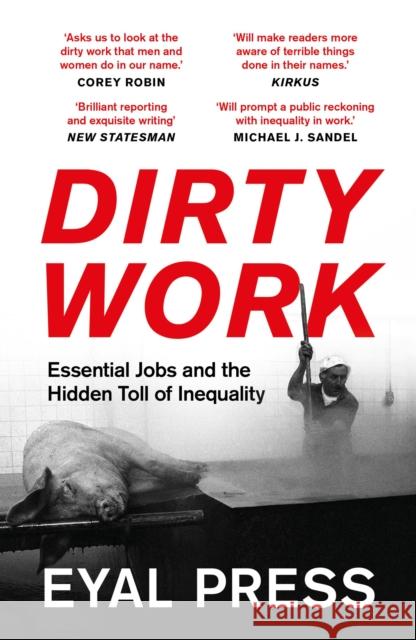 Dirty Work: Essential Jobs and the Hidden Toll of Inequality Eyal Press 9781801107235 Bloomsbury Publishing PLC - książka