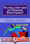 Dis-moi, c'est quoi les Reseaux Electriques? Savelli, Fabien 9781500737221 Createspace