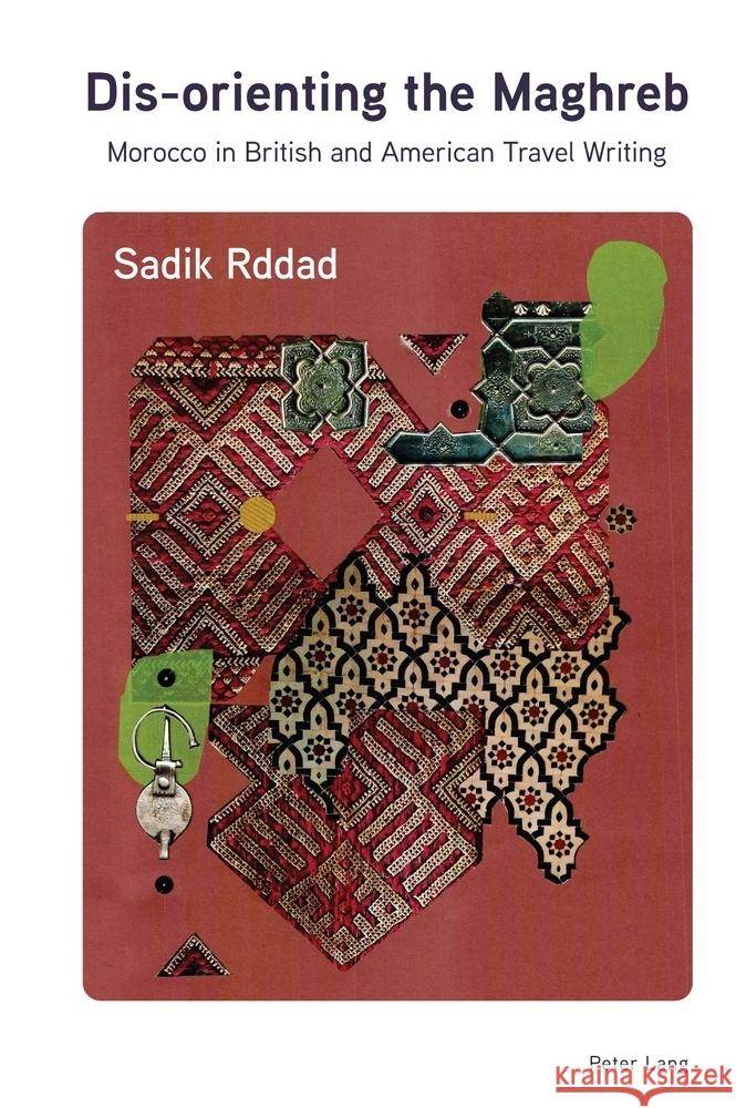 Dis-orienting the Maghreb; Morocco in British and American Travel Writing Sadik Rddad 9781803742854 Peter Lang UK - książka