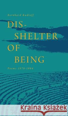 Dis-Shelter of Being: Poems 1978-1984 Bernhard Radloff 9781039179370 FriesenPress - książka