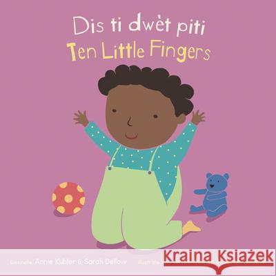 Dis ti dwèt piti/Ten Little Fingers Annie Kubler, Sarah Dellow, CreoleTrans 9781786286963 Child's Play International Ltd - książka