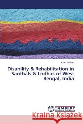 Disability & Rehabilitation in Santhals & Lodhas of West Bengal, India Krishna Kabir 9783659344619 LAP Lambert Academic Publishing - książka