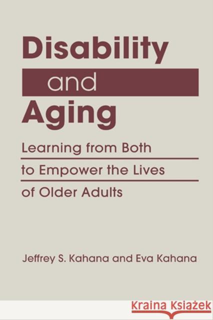 Disability and Aging: Learning from Both to Empower the Lives of Older Adults Jeffrey S. Kahana Eva Kahana  9781626375901 Lynne Rienner Publishers Inc - książka