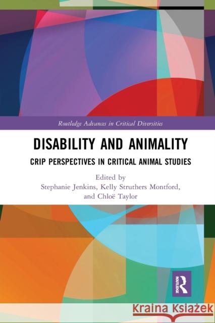 Disability and Animality: Crip Perspectives in Critical Animal Studies Stephanie Jenkins Kelly Struther Chlo 9781032172705 Routledge - książka