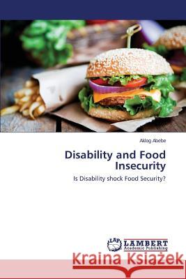 Disability and Food Insecurity Abebe Aklog 9783659645235 LAP Lambert Academic Publishing - książka