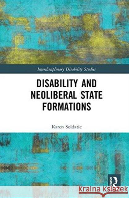 Disability and Neoliberal State Formations Karen Soldatic 9781472460189 Routledge - książka