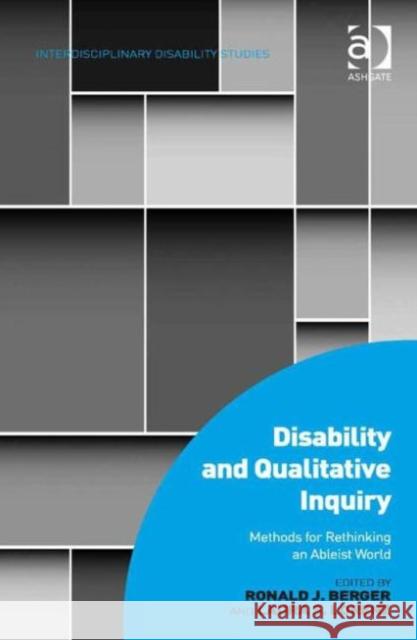 Disability and Qualitative Inquiry: Methods for Rethinking an Ableist World Laura S. Lorenz Ronald J. Berger Dr. Mark Sherry 9781472432896 Ashgate Publishing Limited - książka